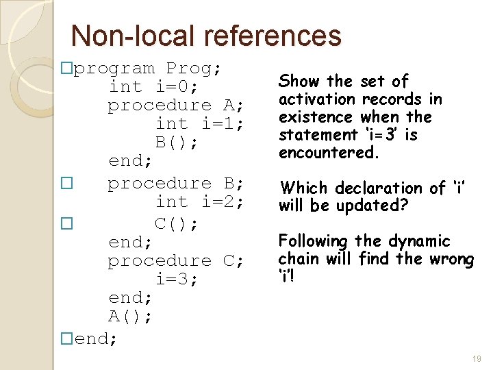 Non-local references �program Prog; int i=0; procedure A; int i=1; B(); end; � procedure Non-local references �program Prog; int i=0; procedure A; int i=1; B(); end; � procedure
