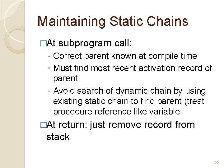 Maintaining Static Chains �At subprogram call: ◦ Correct parent known at compile time ◦ Maintaining Static Chains �At subprogram call: ◦ Correct parent known at compile time ◦