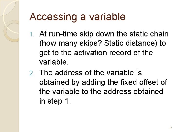 Accessing a variable At run-time skip down the static chain (how many skips? Static Accessing a variable At run-time skip down the static chain (how many skips? Static