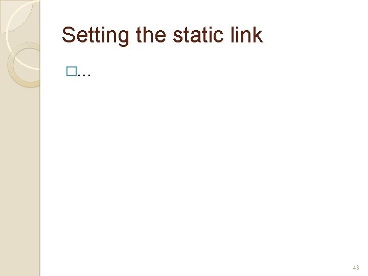 Setting the static link �… 43 Setting the static link �… 43
