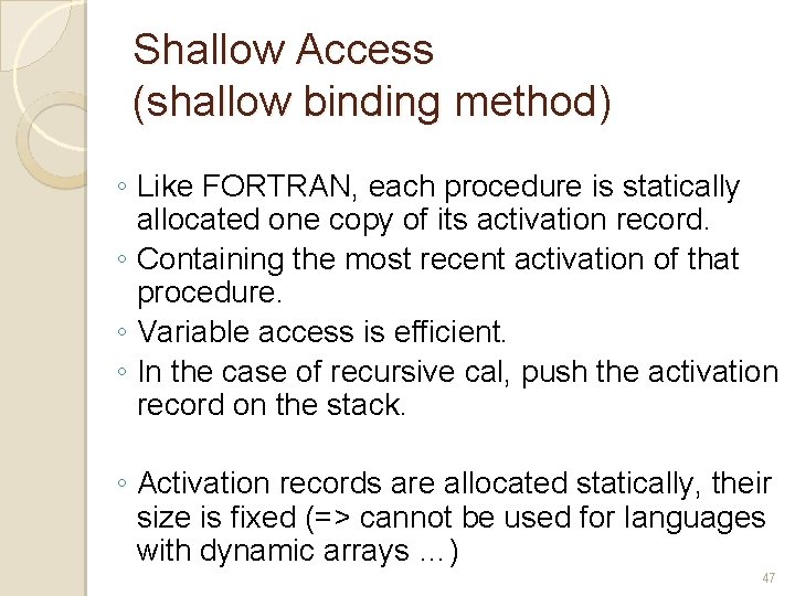 Shallow Access (shallow binding method) ◦ Like FORTRAN, each procedure is statically allocated one Shallow Access (shallow binding method) ◦ Like FORTRAN, each procedure is statically allocated one