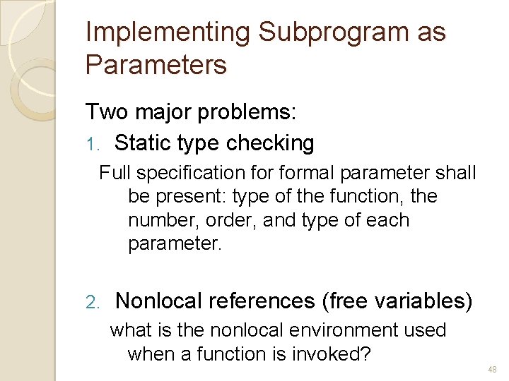 Implementing Subprogram as Parameters Two major problems: 1. Static type checking Full specification formal Implementing Subprogram as Parameters Two major problems: 1. Static type checking Full specification formal