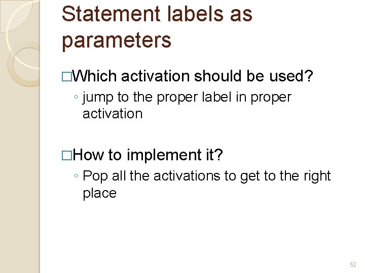 Statement labels as parameters �Which activation should be used? ◦ jump to the proper Statement labels as parameters �Which activation should be used? ◦ jump to the proper