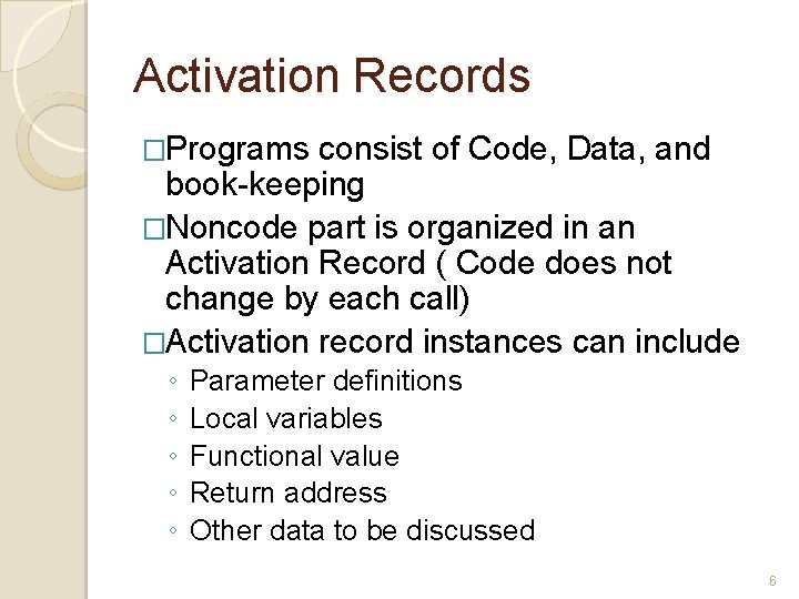 Activation Records �Programs consist of Code, Data, and book-keeping �Noncode part is organized in Activation Records �Programs consist of Code, Data, and book-keeping �Noncode part is organized in