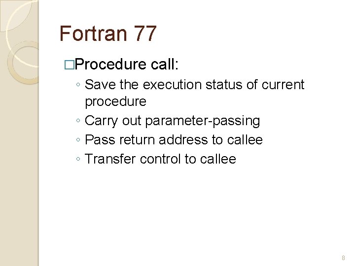 Fortran 77 �Procedure call: ◦ Save the execution status of current procedure ◦ Carry Fortran 77 �Procedure call: ◦ Save the execution status of current procedure ◦ Carry