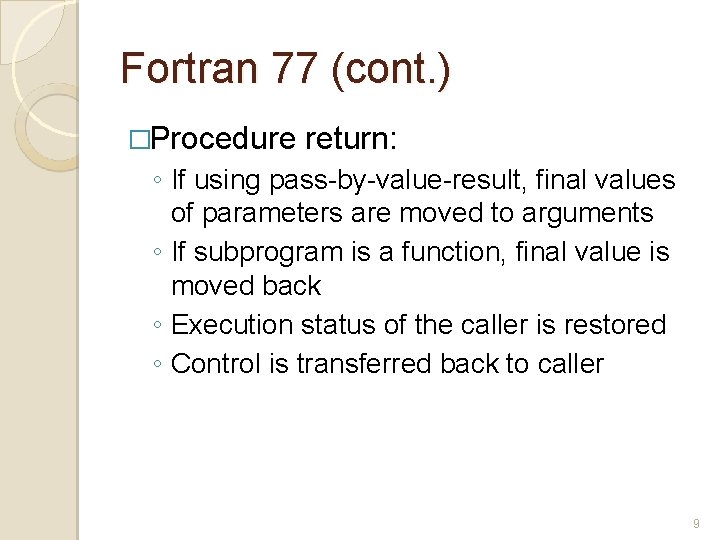 Fortran 77 (cont. ) �Procedure return: ◦ If using pass-by-value-result, final values of parameters Fortran 77 (cont. ) �Procedure return: ◦ If using pass-by-value-result, final values of parameters