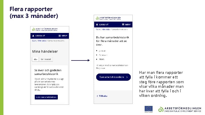 Flera rapporter (max 3 månader) Har man flera rapporter att fylla i kommer ett