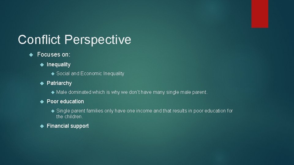 Conflict Perspective Focuses on: Inequality Patriarchy Male dominated which is why we don’t have