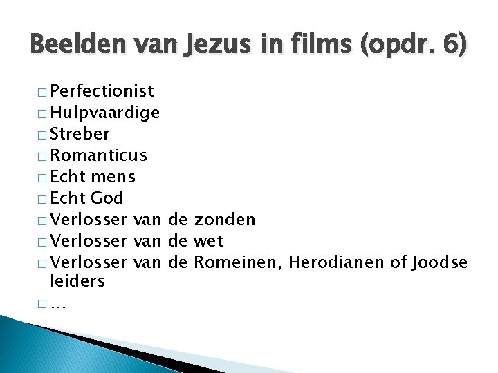 Beelden van Jezus in films (opdr. 6) � Perfectionist � Hulpvaardige � Streber �