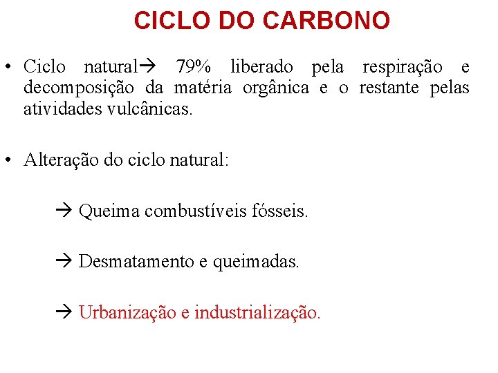 CICLO DO CARBONO • Ciclo natural 79% liberado pela respiração e decomposição da matéria