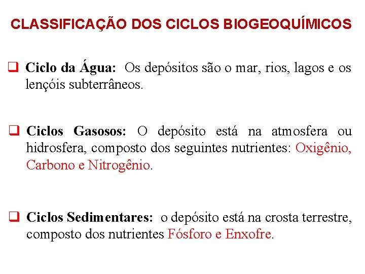 CLASSIFICAÇÃO DOS CICLOS BIOGEOQUÍMICOS q Ciclo da Água: Os depósitos são o mar, rios,