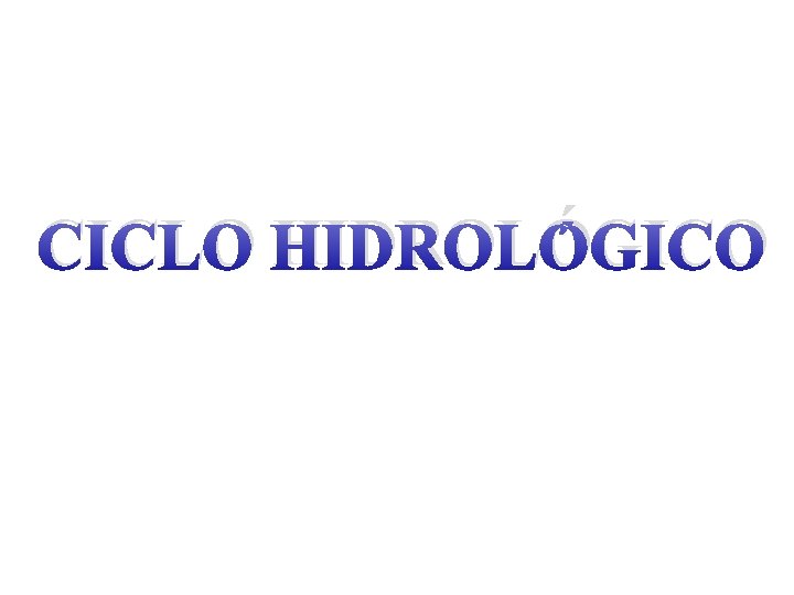 CICLO HIDROLÓGICO 