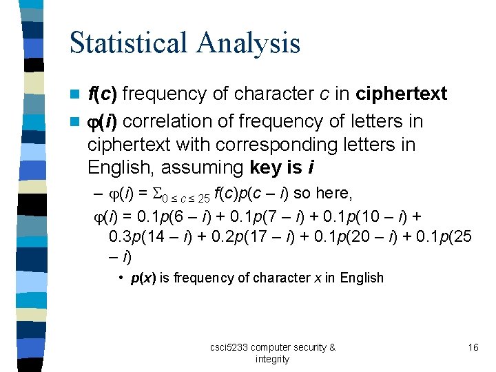 Statistical Analysis f(c) frequency of character c in ciphertext n (i) correlation of frequency