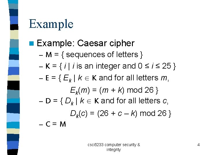 Example n Example: Caesar cipher – M = { sequences of letters } –