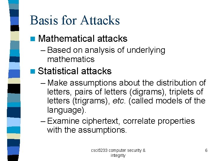 Basis for Attacks n Mathematical attacks – Based on analysis of underlying mathematics n