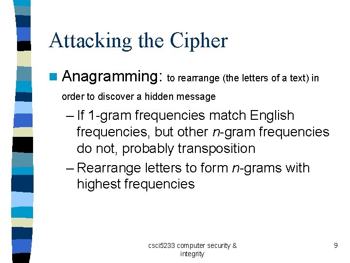 Attacking the Cipher n Anagramming: to rearrange (the letters of a text) in order