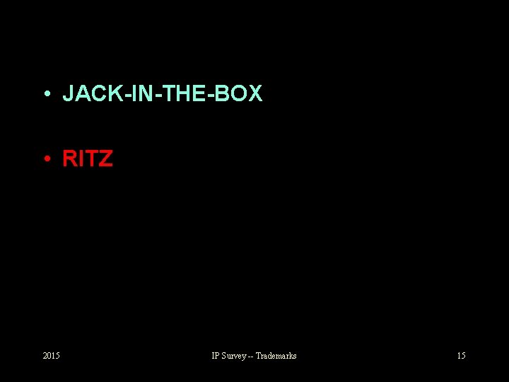  • JACK-IN-THE-BOX • RITZ 2015 IP Survey -- Trademarks 15 