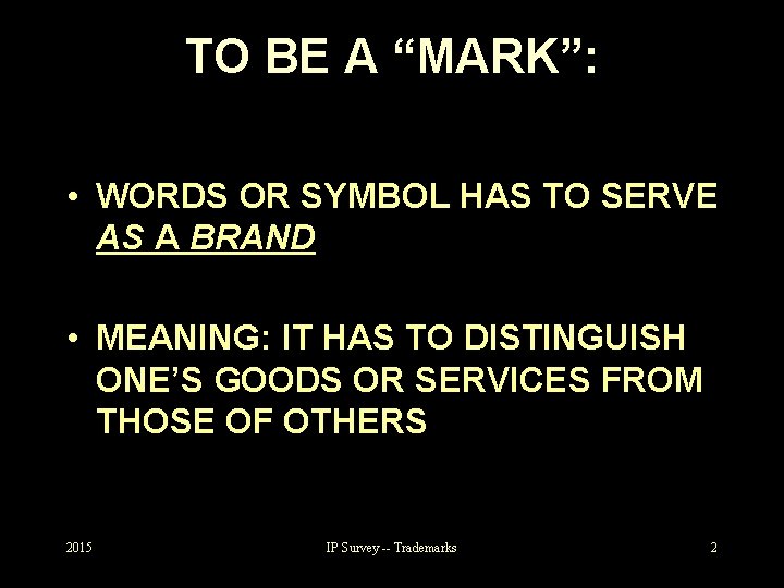 TO BE A “MARK”: • WORDS OR SYMBOL HAS TO SERVE AS A BRAND