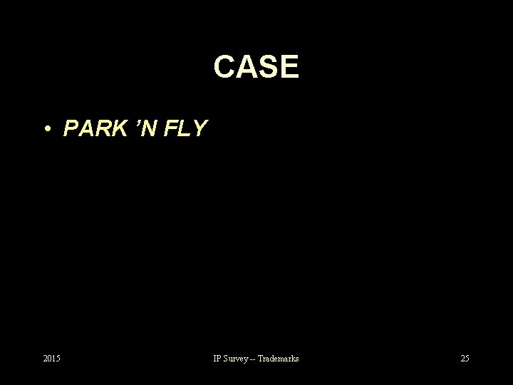 CASE • PARK ’N FLY 2015 IP Survey -- Trademarks 25 