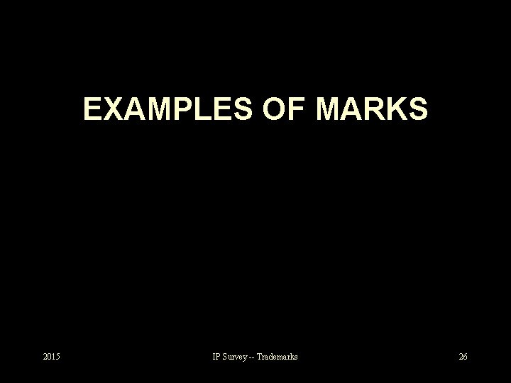 EXAMPLES OF MARKS 2015 IP Survey -- Trademarks 26 