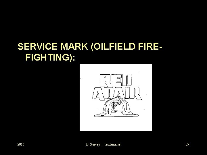 SERVICE MARK (OILFIELD FIREFIGHTING): 2015 IP Survey -- Trademarks 29 