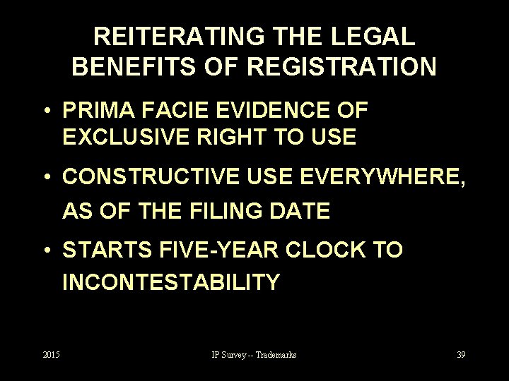 REITERATING THE LEGAL BENEFITS OF REGISTRATION • PRIMA FACIE EVIDENCE OF EXCLUSIVE RIGHT TO