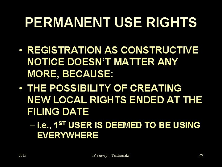 PERMANENT USE RIGHTS • REGISTRATION AS CONSTRUCTIVE NOTICE DOESN’T MATTER ANY MORE, BECAUSE: •