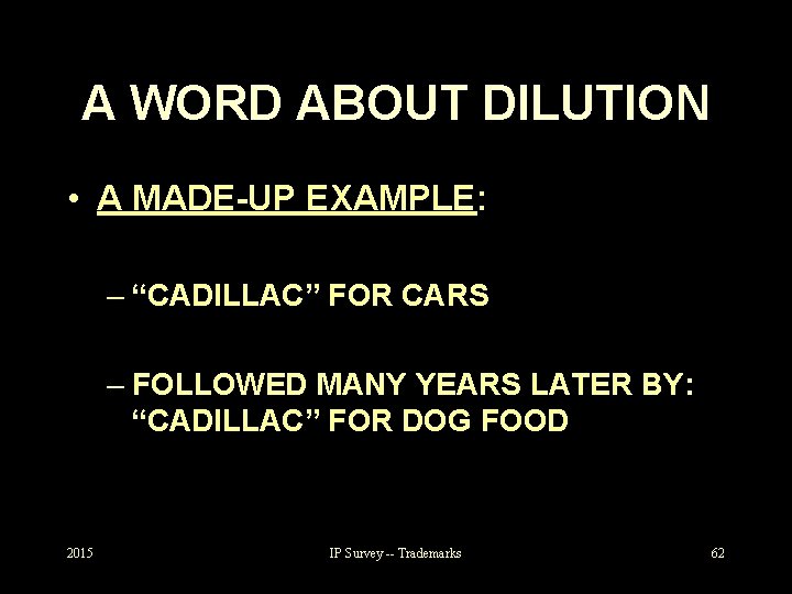 A WORD ABOUT DILUTION • A MADE-UP EXAMPLE: – “CADILLAC” FOR CARS – FOLLOWED