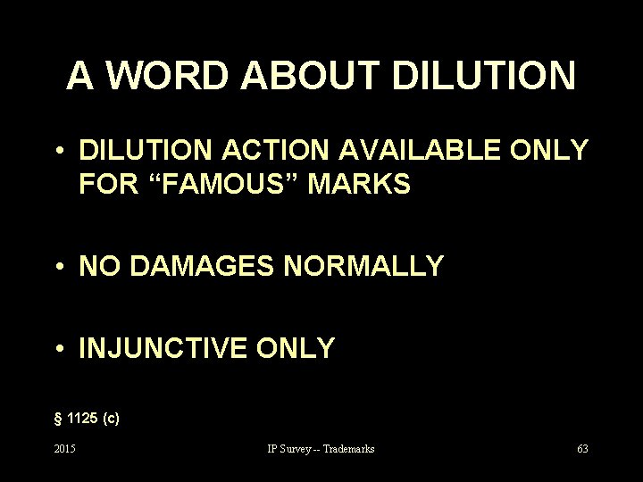 A WORD ABOUT DILUTION • DILUTION ACTION AVAILABLE ONLY FOR “FAMOUS” MARKS • NO