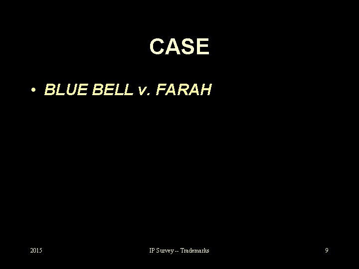 CASE • BLUE BELL v. FARAH 2015 IP Survey -- Trademarks 9 