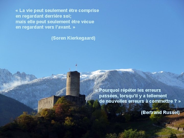  « La vie peut seulement être comprise en regardant derrière soi; mais elle