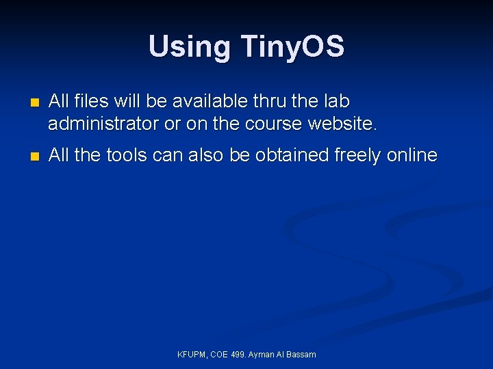 Using Tiny. OS n All files will be available thru the lab administrator or