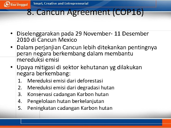 8. Cancun Agreement (COP 16) • Diselenggarakan pada 29 November- 11 Desember 2010 di