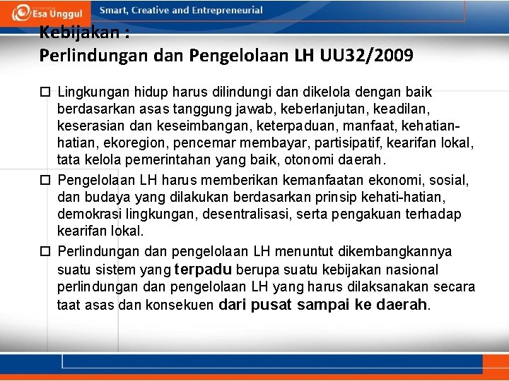 Kebijakan : Perlindungan dan Pengelolaan LH UU 32/2009 Lingkungan hidup harus dilindungi dan dikelola