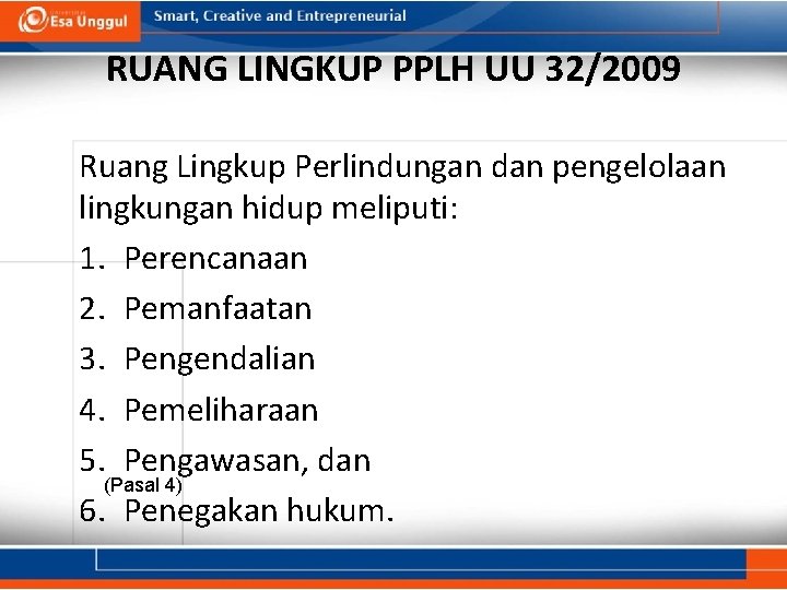 RUANG LINGKUP PPLH UU 32/2009 Ruang Lingkup Perlindungan dan pengelolaan lingkungan hidup meliputi: 1.