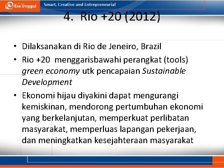 4. Rio +20 (2012) • Dilaksanakan di Rio de Jeneiro, Brazil • Rio +20