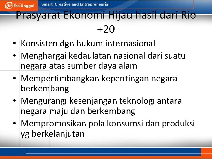 Prasyarat Ekonomi Hijau hasil dari Rio +20 • Konsisten dgn hukum internasional • Menghargai