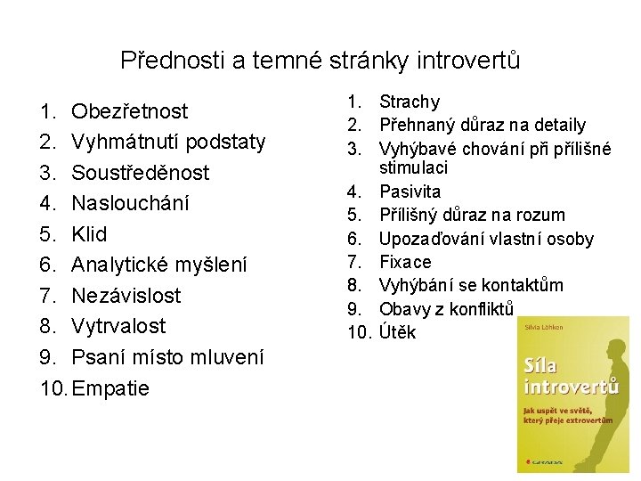 Přednosti a temné stránky introvertů 1. Obezřetnost 2. Vyhmátnutí podstaty 3. Soustředěnost 4. Naslouchání