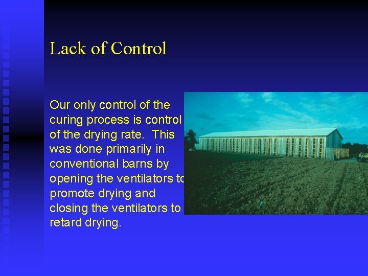 Lack of Control Our only control of the curing process is control of the