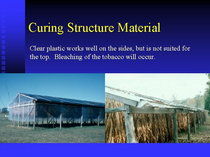 Curing Structure Material Clear plastic works well on the sides, but is not suited