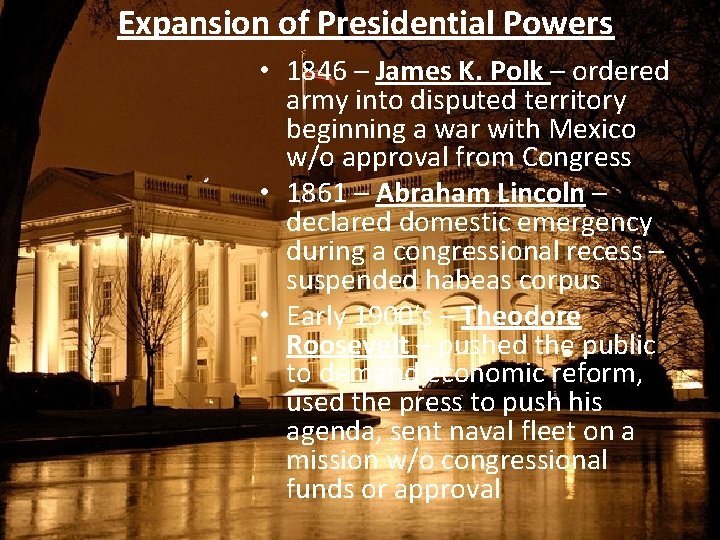 Expansion of Presidential Powers • 1846 – James K. Polk – ordered army into