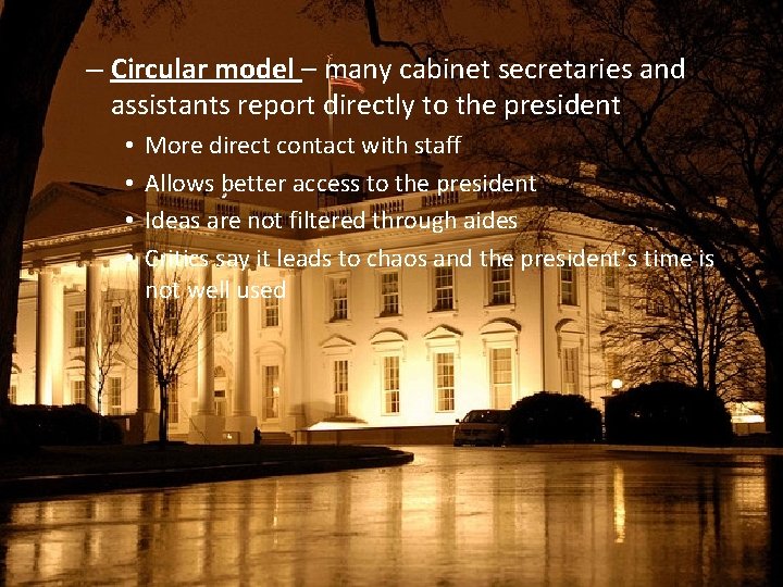 – Circular model – many cabinet secretaries and assistants report directly to the president