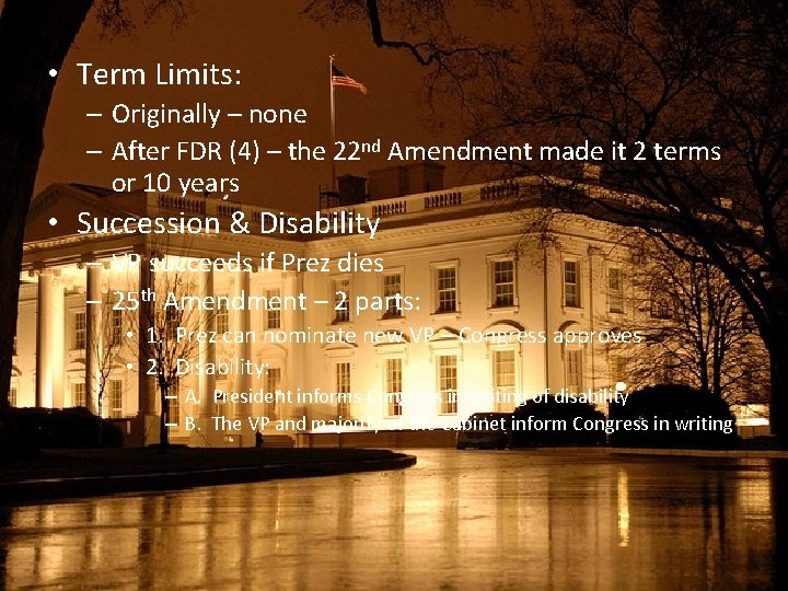  • Term Limits: – Originally – none – After FDR (4) – the