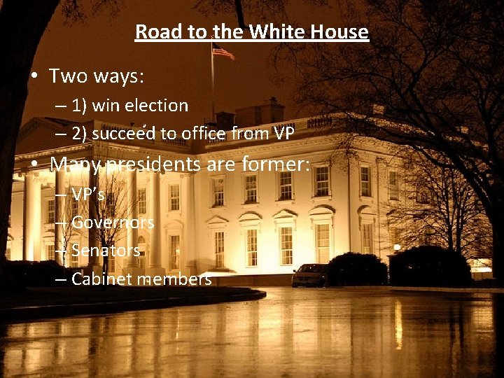 Road to the White House • Two ways: – 1) win election – 2)
