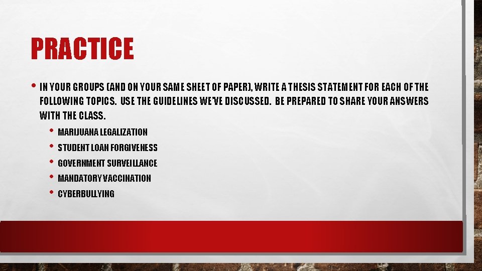 PRACTICE • IN YOUR GROUPS (AND ON YOUR SAME SHEET OF PAPER), WRITE A PRACTICE • IN YOUR GROUPS (AND ON YOUR SAME SHEET OF PAPER), WRITE A