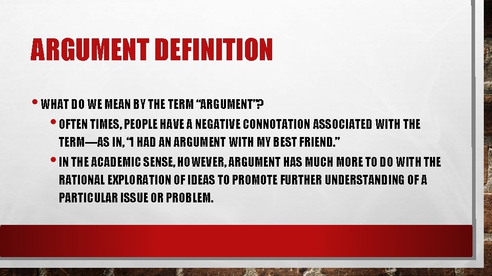 ARGUMENT DEFINITION • WHAT DO WE MEAN BY THE TERM “ARGUMENT”? • OFTEN TIMES, ARGUMENT DEFINITION • WHAT DO WE MEAN BY THE TERM “ARGUMENT”? • OFTEN TIMES,