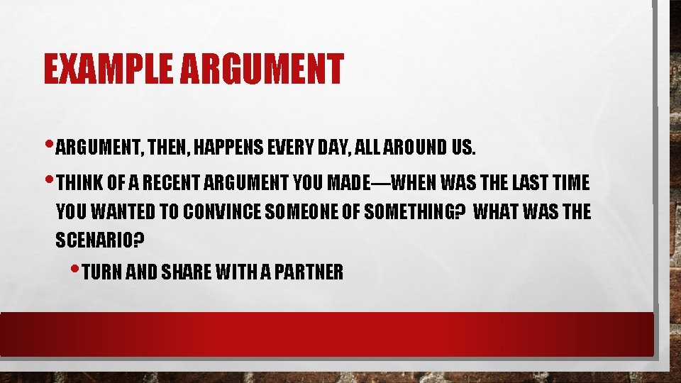 EXAMPLE ARGUMENT • ARGUMENT, THEN, HAPPENS EVERY DAY, ALL AROUND US. • THINK OF EXAMPLE ARGUMENT • ARGUMENT, THEN, HAPPENS EVERY DAY, ALL AROUND US. • THINK OF