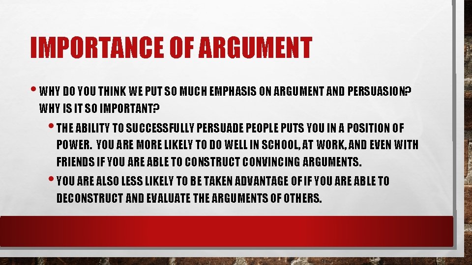 IMPORTANCE OF ARGUMENT • WHY DO YOU THINK WE PUT SO MUCH EMPHASIS ON IMPORTANCE OF ARGUMENT • WHY DO YOU THINK WE PUT SO MUCH EMPHASIS ON