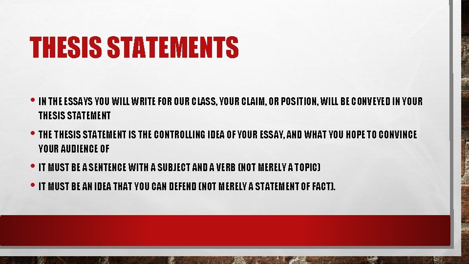 THESIS STATEMENTS • IN THE ESSAYS YOU WILL WRITE FOR OUR CLASS, YOUR CLAIM, THESIS STATEMENTS • IN THE ESSAYS YOU WILL WRITE FOR OUR CLASS, YOUR CLAIM,