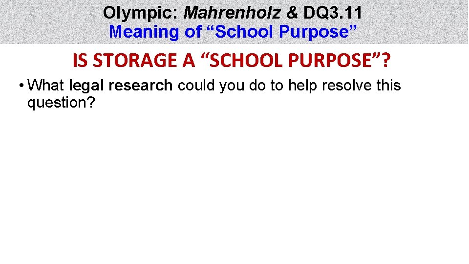 Olympic: Mahrenholz & DQ 3. 11 Meaning of “School Purpose” IS STORAGE A “SCHOOL